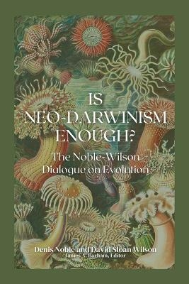 Is Neo-Darwinism Enough? - Denis Noble, David Sloan Wilson