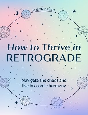 How to Thrive in Retrograde - Alison Davies