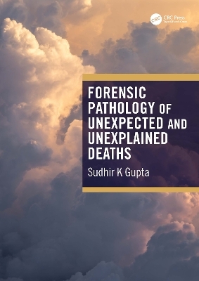 Forensic Pathology of Unexpected and Unexplained Deaths - Sudhir K Gupta