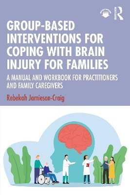 Group-Based Interventions for Coping with Brain Injury for Families - Rebekah Jamieson-Craig