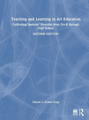 Teaching and Learning in Art Education - Debrah C. Sickler-Voigt