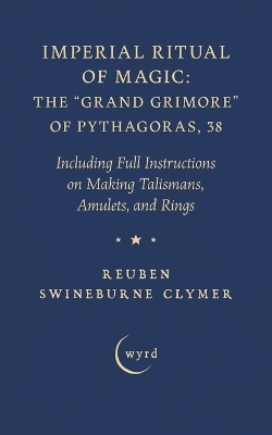 Imperial Ritual of Magic: The Grand Grimore of Pythagoras, 38 - Reuben Swineburne Clymer