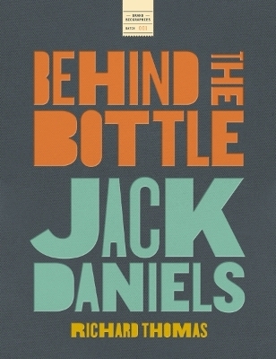 Jack Daniels: Behind the Bottle - Richard Thomas