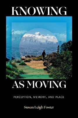 Knowing As Moving - Susan Leigh Foster