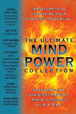The Ultimate Mind Power Collection - Florence Scovel Shinn, James Allen, Henry Drummond, Joseph Murphy, Norman Vincent Peale