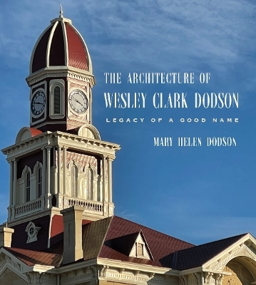 The Architecture of Wesley Clark Dodson - Mary Helen Dodson