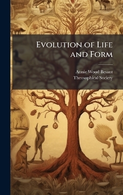 Evolution of Life and Form - Annie Wood Besant