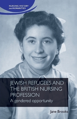 Jewish Refugees and the British Nursing Profession - Jane Brooks