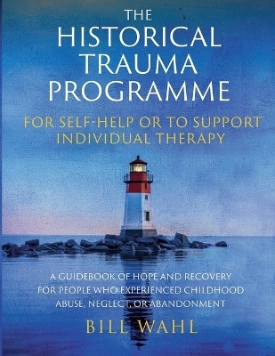 The Historical Trauma Programme - For Self-help or to Support Individual Therapy