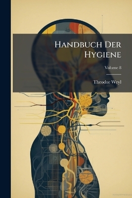 Handbuch Der Hygiene - Theodor Weyl