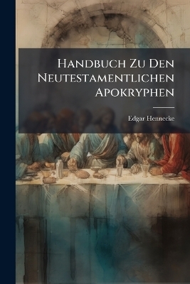 Handbuch Zu Den Neutestamentlichen Apokryphen