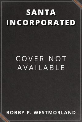Santa Incorporated - Bobby P Westmorland