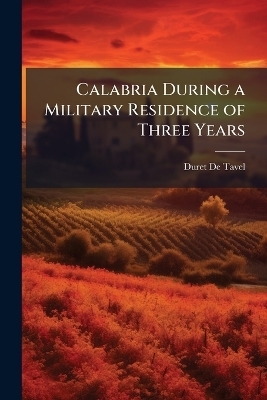 Calabria During a Military Residence of Three Years - Duret De Tavel