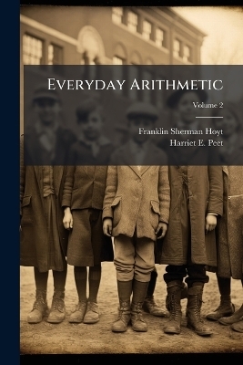 Everyday Arithmetic - Franklin Sherman Hoyt, Harriet E Peet
