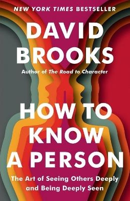 How to Know a Person - David Brooks