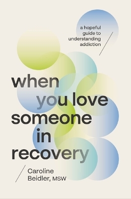 When You Love Someone in Recovery - MSW Beidler  Caroline