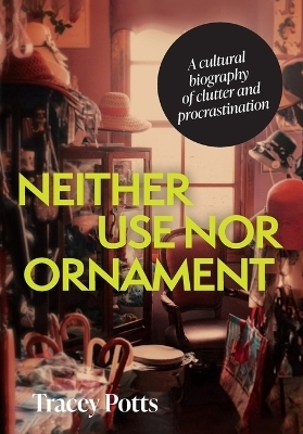 Neither Use nor Ornament - Tracey Potts