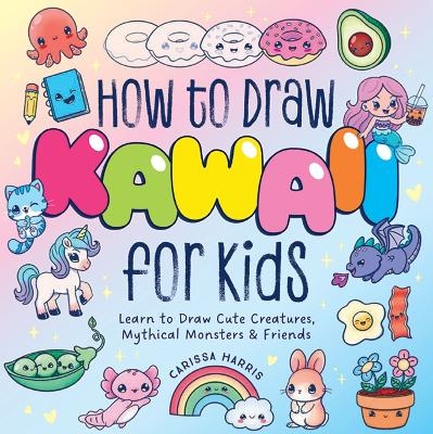 How to Draw Kawaii For Kids - Carissa Harris