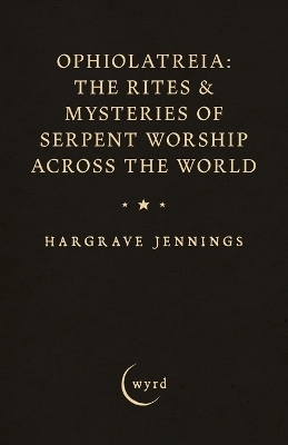 Ophiolatreia: The Rites & Mysteries of Serpent Worship Across the World