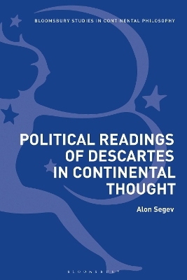 Political Readings of Descartes in Continental Thought - Alon Segev