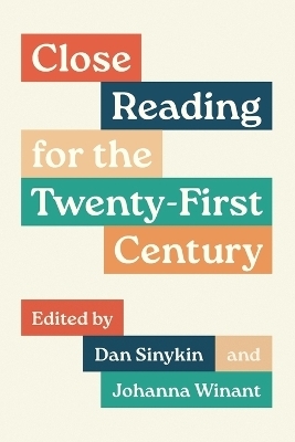 Close Reading for the Twenty-First Century - Dan Sinykin, Johanna Winant
