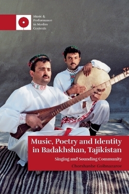 Music, Poetry and Identity in Badakhshan, Tajikistan - Chorshanbe Goibnazarov