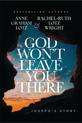 God Won't Leave You There - Anne Graham Lotz, Rachel-Ruth Lotz Wright