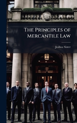 The Principles of Mercantile Law - Joshua Slater
