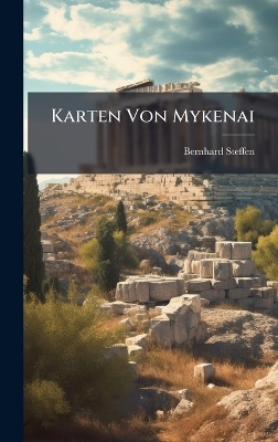 Karten Von Mykenai - Bernhard Steffen