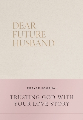 Dear Future Husband Prayer Journal - Christian Bevere