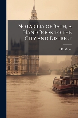 Notabilia of Bath, a Hand Book to the City and District - S D Major