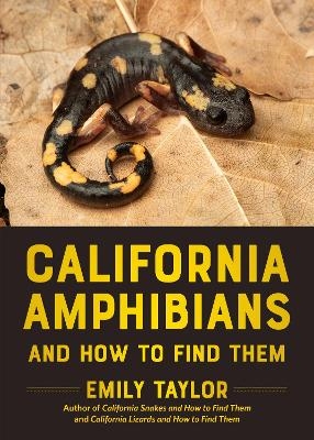 California Amphibians and How to Find Them - Emily Taylor