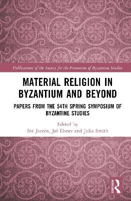 Material Religion in Byzantium and Beyond - 