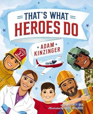 That's What Heroes Do - Adam Kinzinger