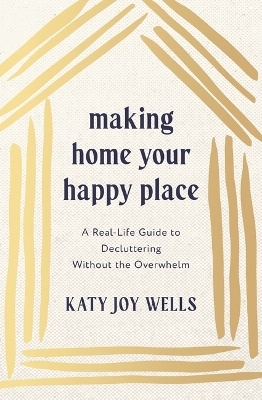 Making Home Your Happy Place - Katy Wells