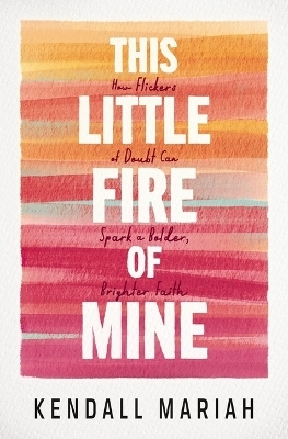 This Little Fire of Mine - Kendall Mariah