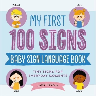 My First 100 Signs: Baby Sign Language Book - Lane Rebelo