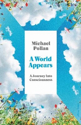 A World Appears - Michael Pollan