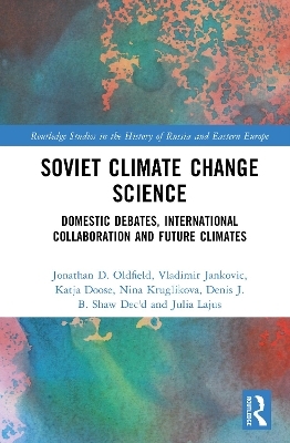 Soviet Climate Change Science - Jonathan D. Oldfield, Vladimir Jankovic, Katja Doose, Nina Kruglikova, Denis J.B. Shaw