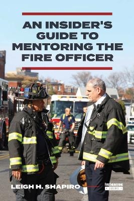 An Insider's Guide to Mentoring the Fire Officer - Leigh H. Shapiro