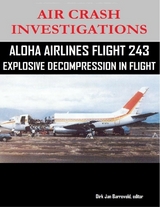 Air Crash Investigations - Aloha Airlines Flight 243 - Explosive Decompression in Flight -  editor Dirk Jan Barreveld