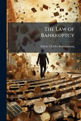 The Law of Bankruptcy - Edwin Charles Brandenburg