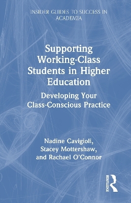 Supporting Working-Class Students in Higher Education - Nadine Cavigioli, Stacey Mottershaw, Rachael O'Connor