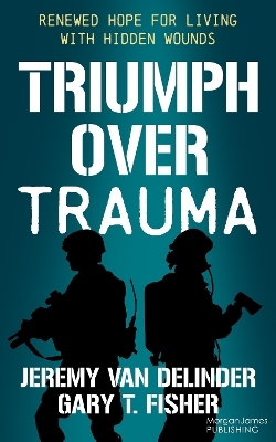 Triumph Over Trauma - Jeremy Van Delinder, Gary T. Fisher