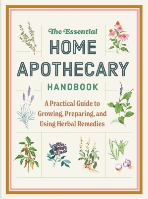 The Essential Home Apothecary Handbook