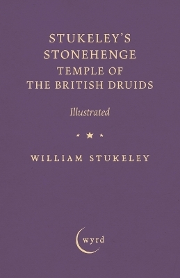 Stukeley's Stonehenge - Temple of the British Druids - William Stukeley