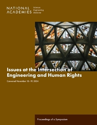 Issues at the Intersection of Engineering and Human Rights - Engineering National Academies of Sciences  and Medicine,  Committee on Human Rights,  National Academy of Engineering, Ethical Cultural  Social  and Environmental Responsibility in Engineering Program