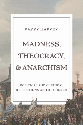 Madness, Theocracy, and Anarchism - Barry Harvey