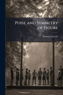 Poise and Symmetry of Figure - Susanna Cocroft