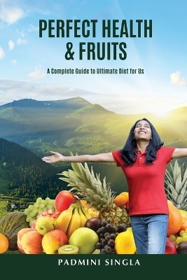 Perfect Health and Fruits -  Padmini Singla